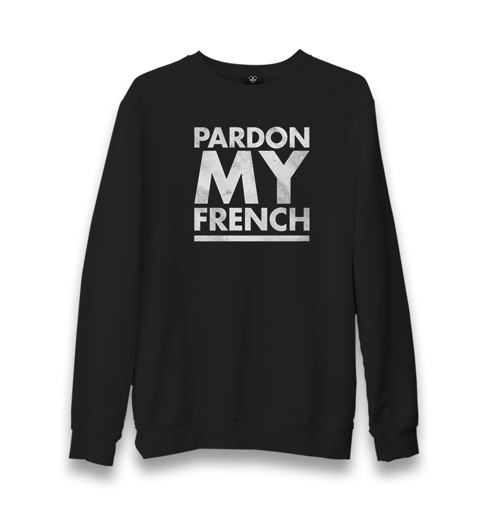 Pardon my French Unisex Black Sweatshirt - Premium  from W.E.N.S. WIND - Just 10990! Shop now at W.E.N.S. WIND