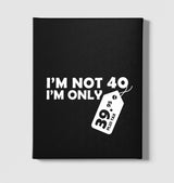 Article - I Am Not 40 Black Canvas Wall Art 35x40cm - Premium  from W.E.N.S. WIND - Just 7990! Shop now at W.E.N.S. WIND