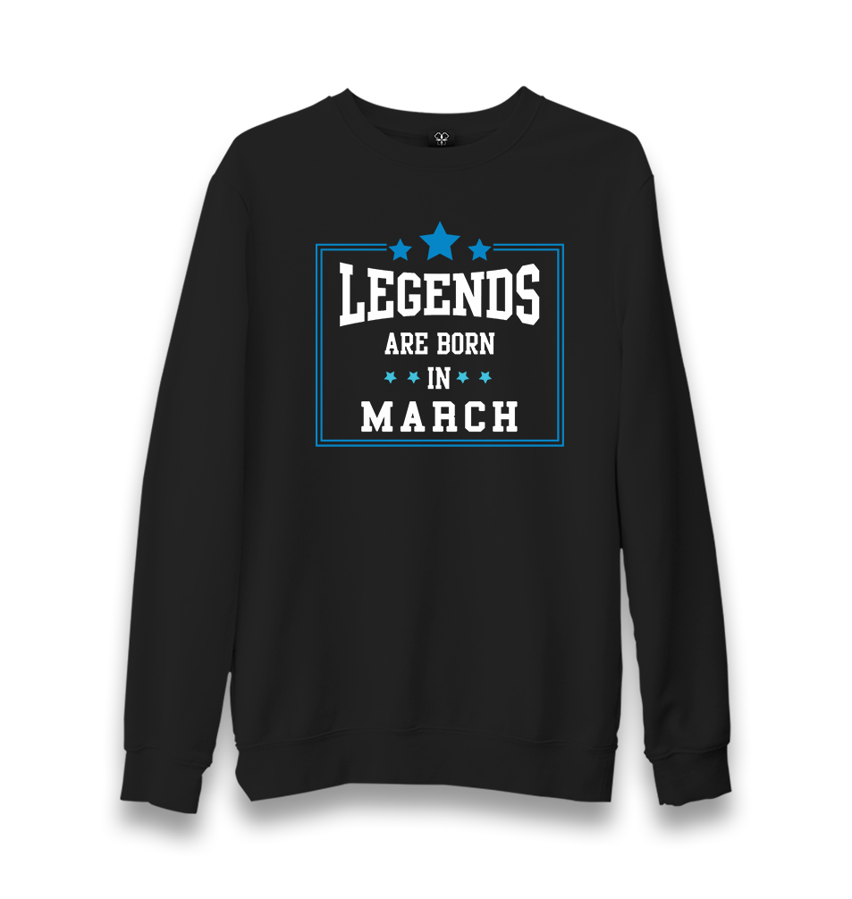 Legends Born in March Unisex Black Sweatshirt - Premium  from W.E.N.S. WIND - Just 10990! Shop now at W.E.N.S. WIND