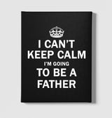 Can't Keep Calm - Be Father Black Canvas Wall Art 35x40cm - Premium  from W.E.N.S. WIND - Just 7990! Shop now at W.E.N.S. WIND