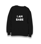I am Babe Kid's Black Sweatshirt - Premium  from W.E.N.S. WIND - Just 7990! Shop now at W.E.N.S. WIND