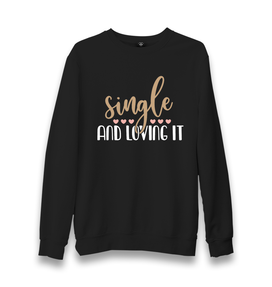 Single and Loving It Unisex Black Sweatshirt - Premium  from W.E.N.S. WIND - Just 10990! Shop now at W.E.N.S. WIND