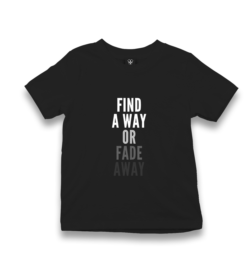 Find a Way or Fade Away Kid's Black T-shirt - Premium  from W.E.N.S. WIND - Just 5990! Shop now at W.E.N.S. WIND