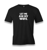 Let Me Ask My Wife Men's Black T-shirt Graphic Print