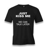 Just Kiss Me, We Can Talk Later Men's Black T-shirt Graphic Print