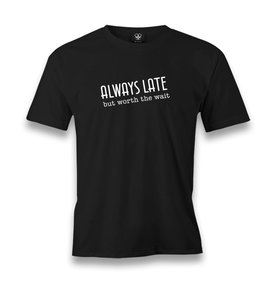 Always Late but Worth the Wait Men's Black T-shirt Graphic Print