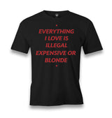 Everything I Love Is Illegal, Expensive or Blonde Men's Black T-shirt Graphic Print