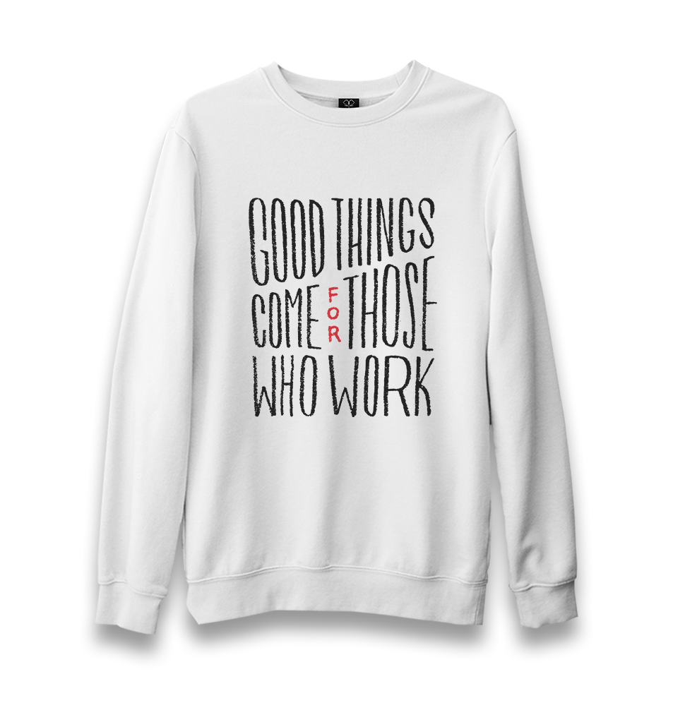 Good Things Come Unisex White Sweatshirt - Premium  from W.E.N.S. WIND - Just 10990! Shop now at W.E.N.S. WIND
