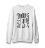 Good Things Come Unisex White Sweatshirt - Premium  from W.E.N.S. WIND - Just 10990! Shop now at W.E.N.S. WIND