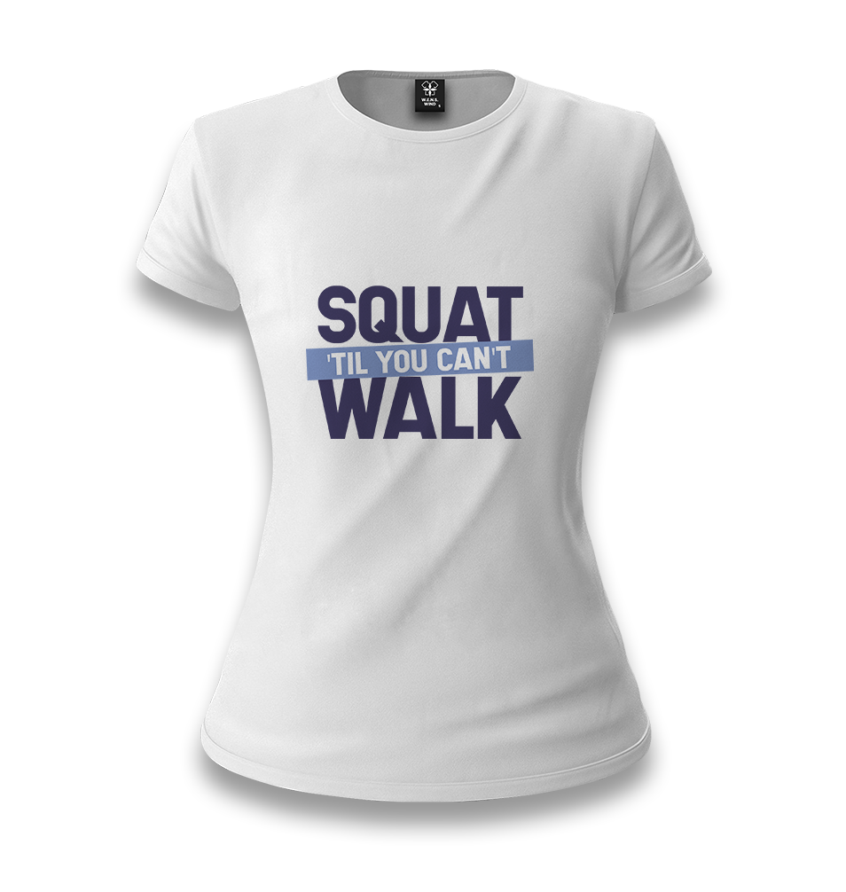 Bodybuilding Squat Till You Can't Walk White Women T-shirt - Premium  from W.E.N.S. WIND - Just 6490! Shop now at W.E.N.S. WIND