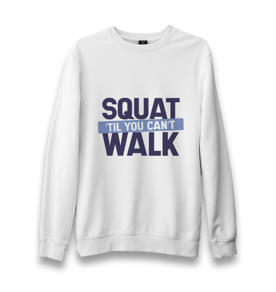 Bodybuilding Squat Till You Can't Walk Unisex White Sweatshirt - Premium  from W.E.N.S. WIND - Just 10990! Shop now at W.E.N.S. WIND