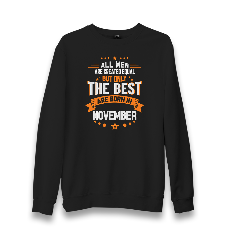 All the Men's Are Equal The Best are Born in November Unisex Black Sweatshirt - Premium  from W.E.N.S. WIND - Just 10990! Shop now at W.E.N.S. WIND