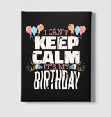 I Can't Keep Calm It's My Birthday Black Canvas Wall Art 35x40cm - Premium  from W.E.N.S. WIND - Just 7990! Shop now at W.E.N.S. WIND