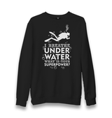 Breathe Underwater Unisex Black Sweatshirt - Premium  from W.E.N.S. WIND - Just 10990! Shop now at W.E.N.S. WIND