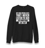 My Girlfriend Says That I Never Listen Unisex Black Sweatshirt - Premium  from W.E.N.S. WIND - Just 10990! Shop now at W.E.N.S. WIND