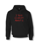 I Told ChatGPT About You Unisex Black Hoodie Graphic Print