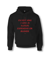 Everything I Love Is Illegal, Expensive or Blonde Unisex Black Hoodie Graphic Print