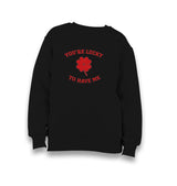 You’re Lucky to Have Me Kid's Black Sweatshirt Graphic Print