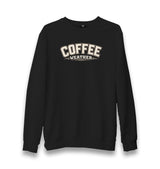 Coffee Weather Unisex Black Sweatshirt Graphic Print