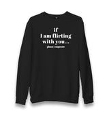 If I Am Flirting With You Please Cooperate Unisex Black Sweatshirt Graphic Print