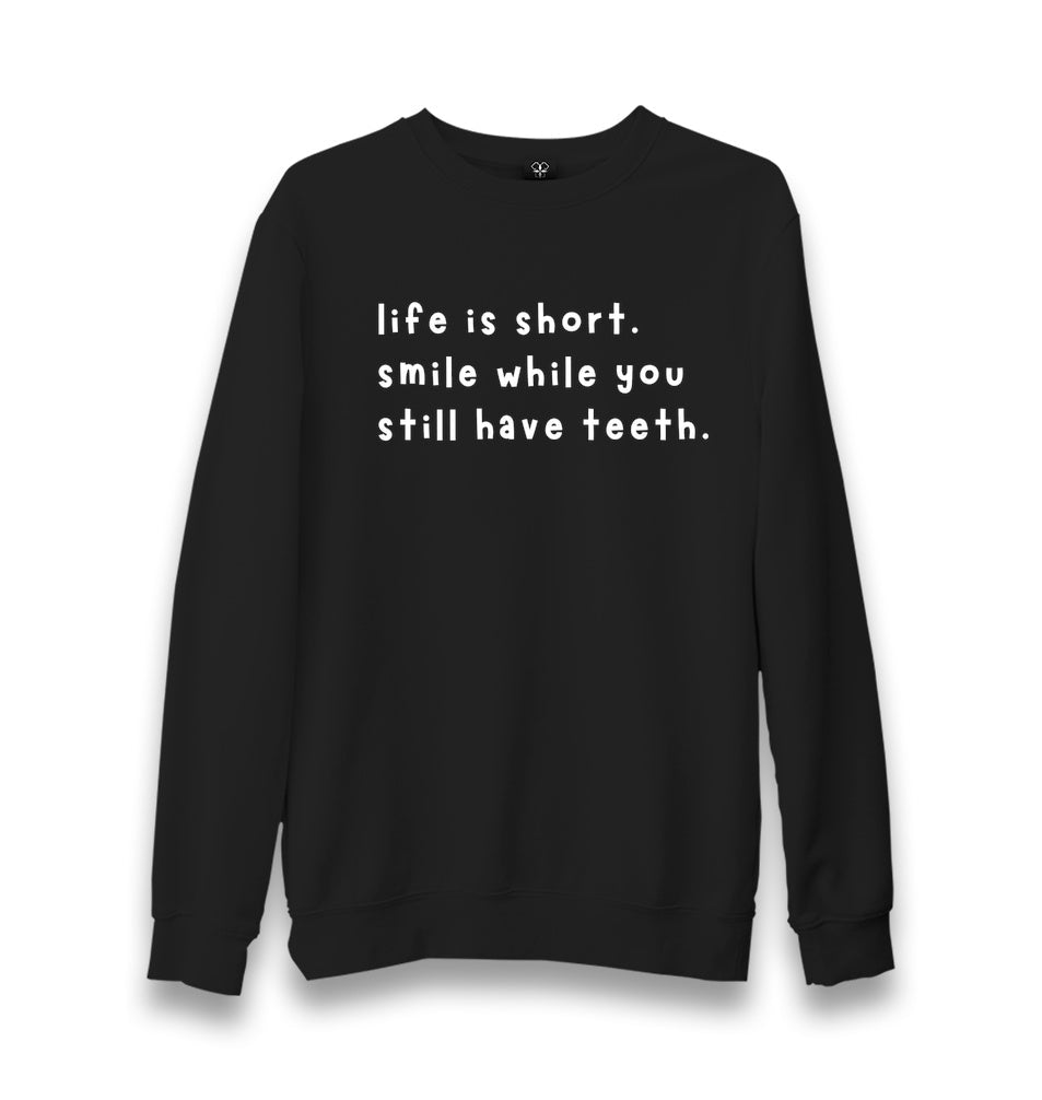 Smile While You Still Have Teeth Unisex Black Sweatshirt Graphic Print