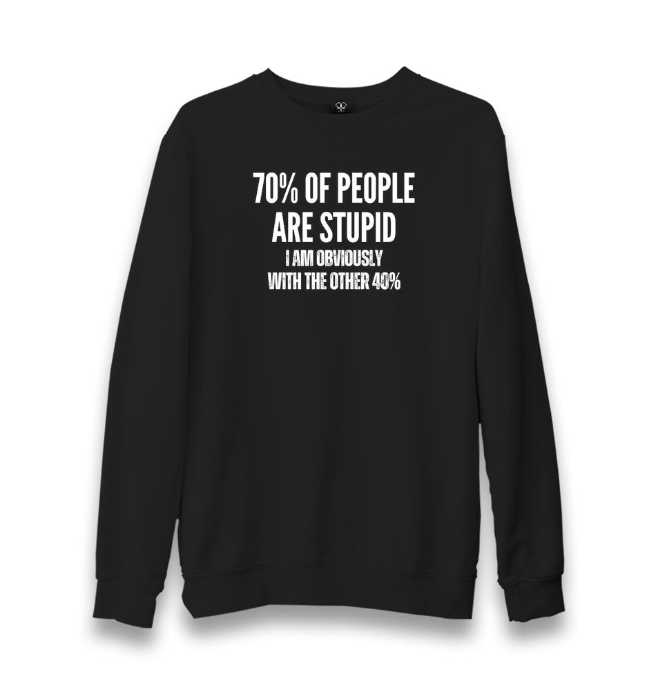 70% of People Are Stupid I Am Obviously With the Other 40% Unisex Black Sweatshirt Graphic Print
