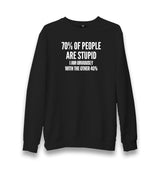 70% of People Are Stupid I Am Obviously With the Other 40% Unisex Black Sweatshirt Graphic Print