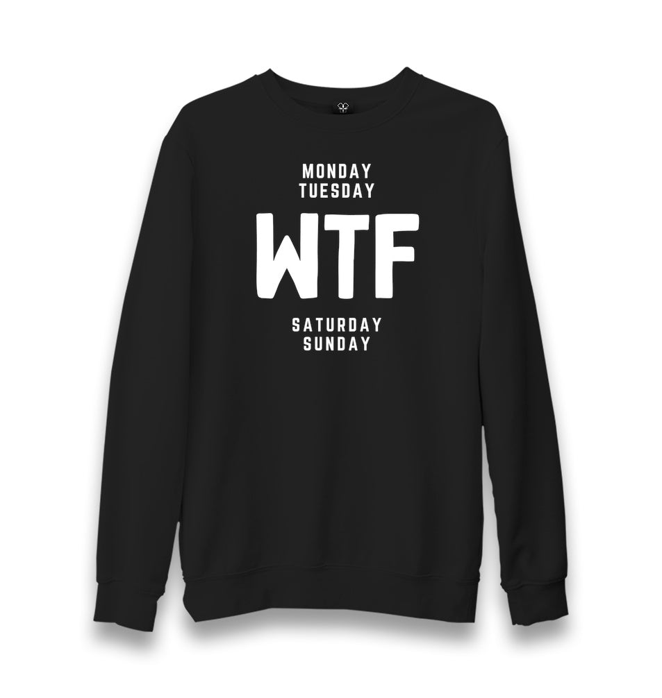 Monday Tuesday WTF Saturday Sunday Unisex Black Sweatshirt Graphic Print