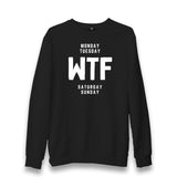 Monday Tuesday WTF Saturday Sunday Unisex Black Sweatshirt Graphic Print