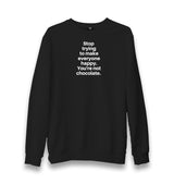 Stop Trying to Make Everyone Happy You’re Not Chocolate Unisex Black Sweatshirt Graphic Print