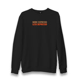 More Espresso Less Depresso Unisex Black Sweatshirt Graphic Print