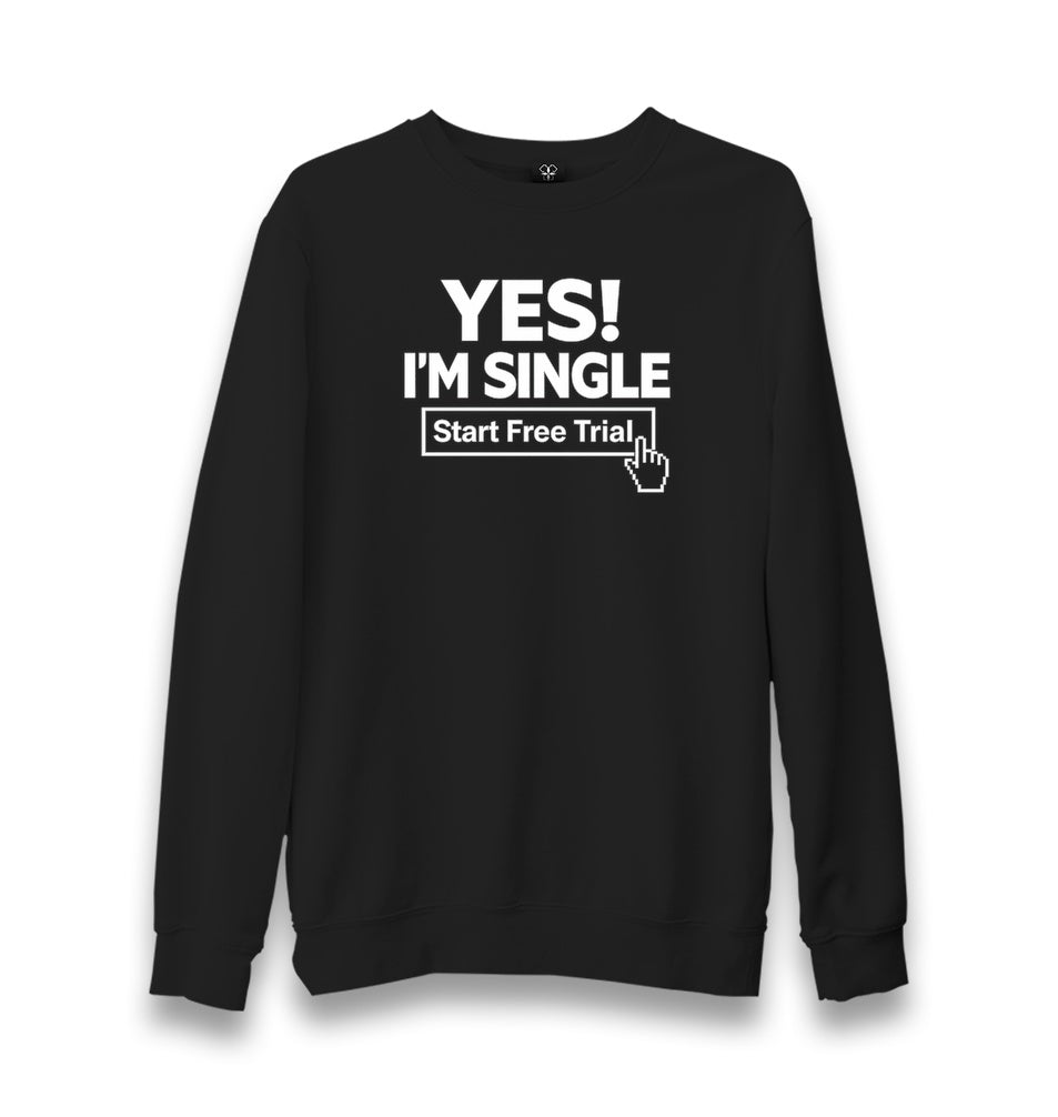 Yes I’m Single Start Free Trial Unisex Black Sweatshirt Graphic Print