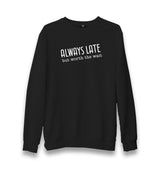Always Late but Worth the Wait Unisex Black Sweatshirt Graphic Print