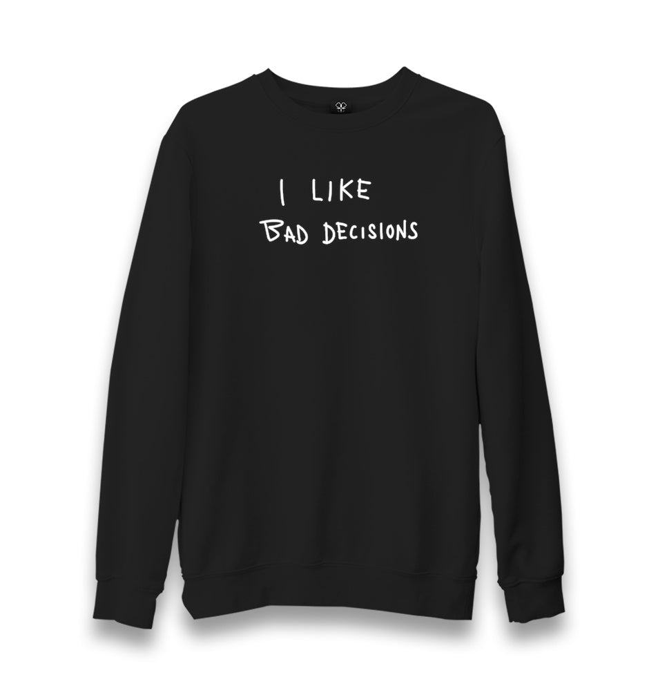 I Like Bad Decisions Unisex Black Sweatshirt Graphic Print
