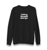 I Told My Therapist About You Unisex Black Sweatshirt Graphic Print