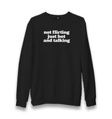 Not Flirting Just Hot and Talking Unisex Black Sweatshirt Graphic Print
