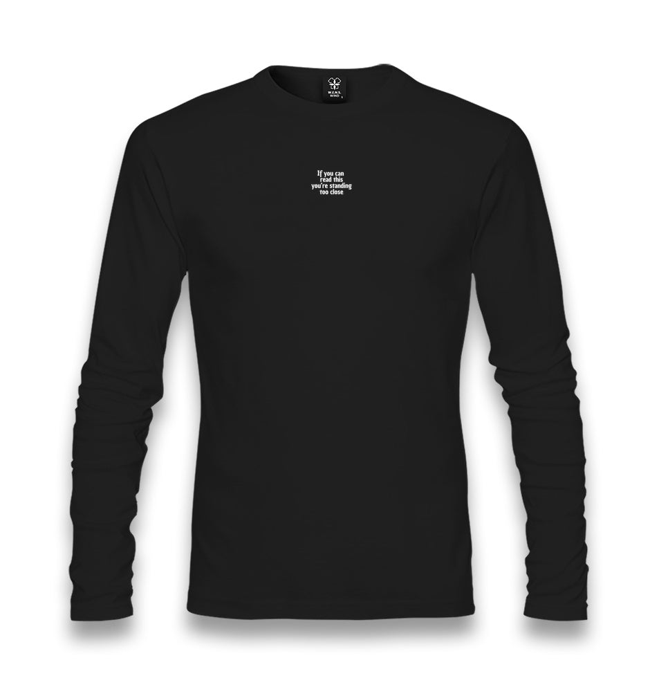 If You Can Read This You’re Standing Too Close Unisex Longsleeve Graphic Print