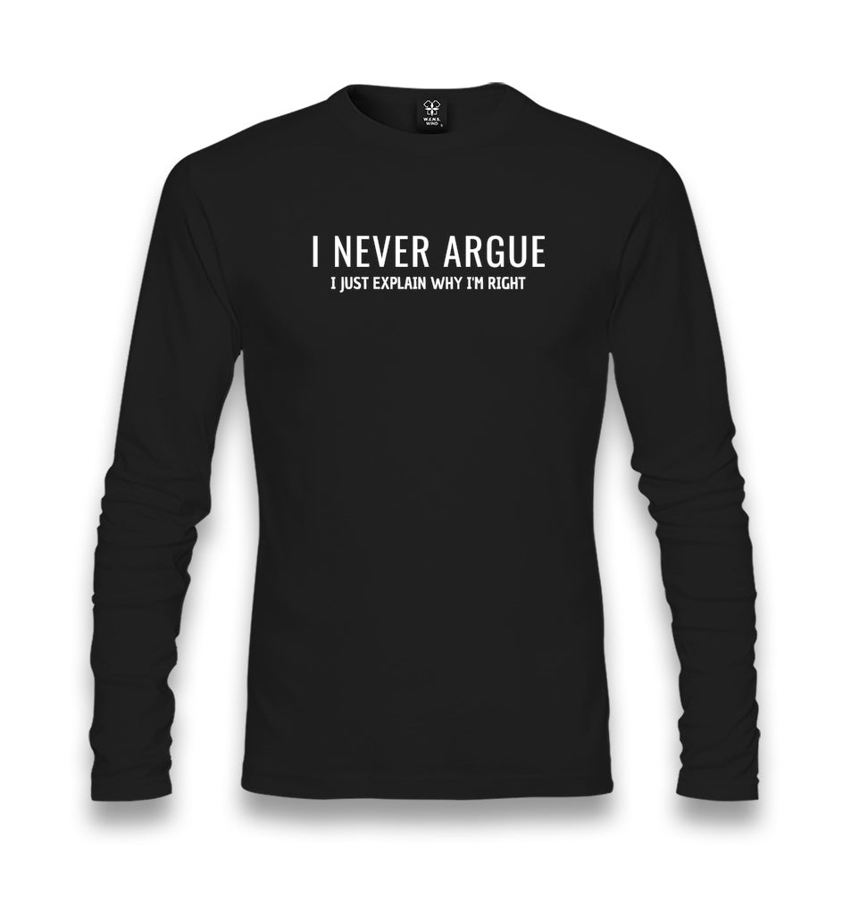 I Never Argue I Just Explain Why I’m Right Unisex Longsleeve Graphic Print
