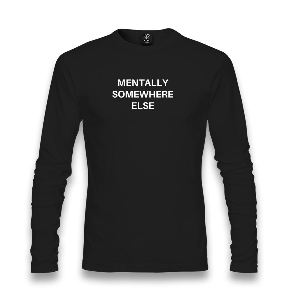 Mentally Somewhere Else Unisex Longsleeve Graphic Print