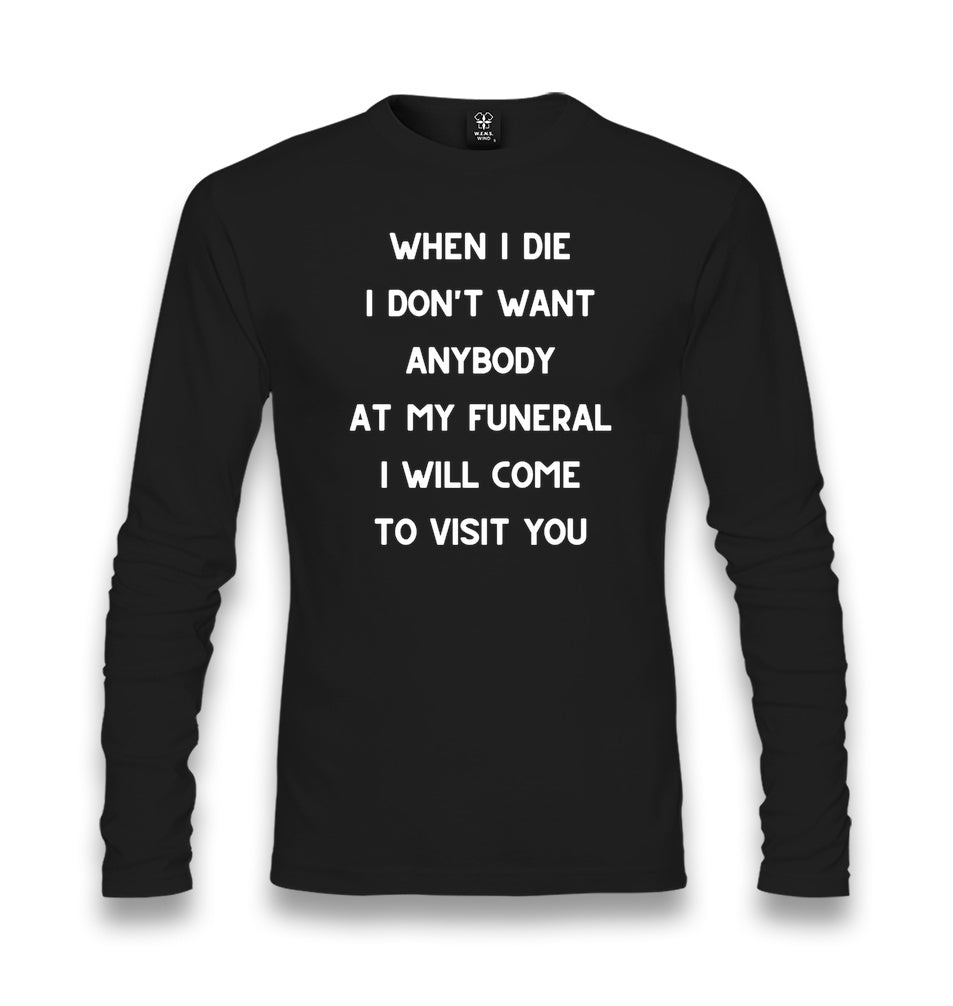When I Die I Will Come to Visit You Unisex Longsleeve Graphic Print