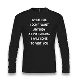 When I Die I Will Come to Visit You Unisex Longsleeve Graphic Print