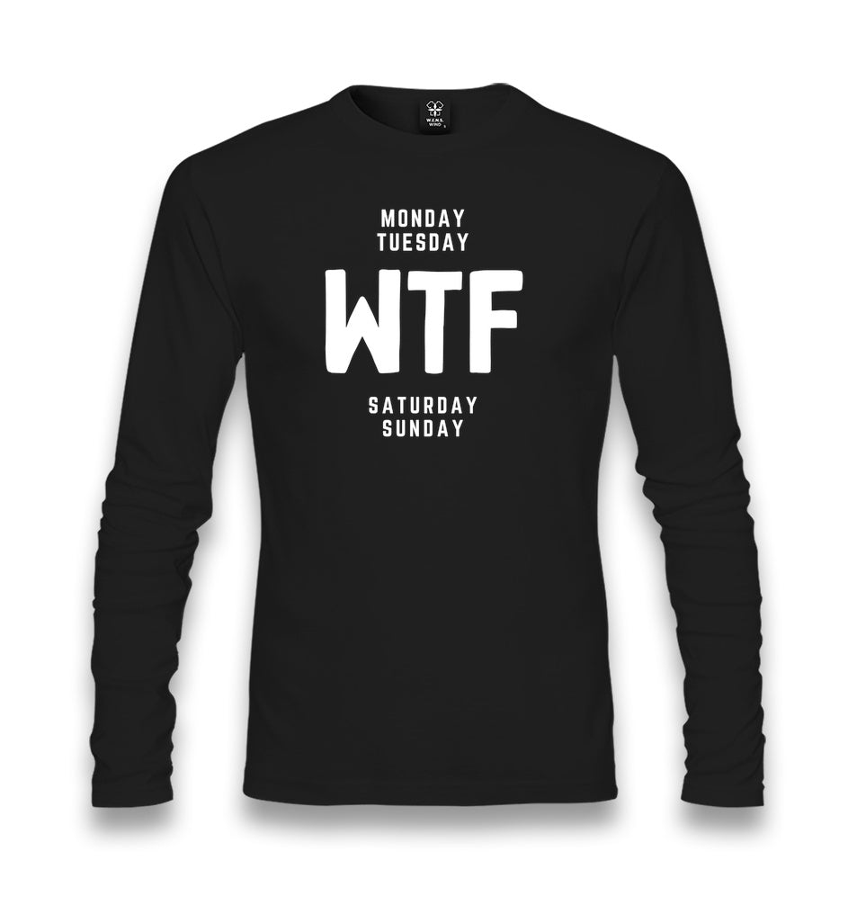 Monday Tuesday WTF Saturday Sunday Unisex Longsleeve Graphic Print