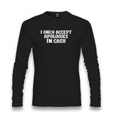I Only Accept Apologies in Cash Unisex Longsleeve Graphic Print