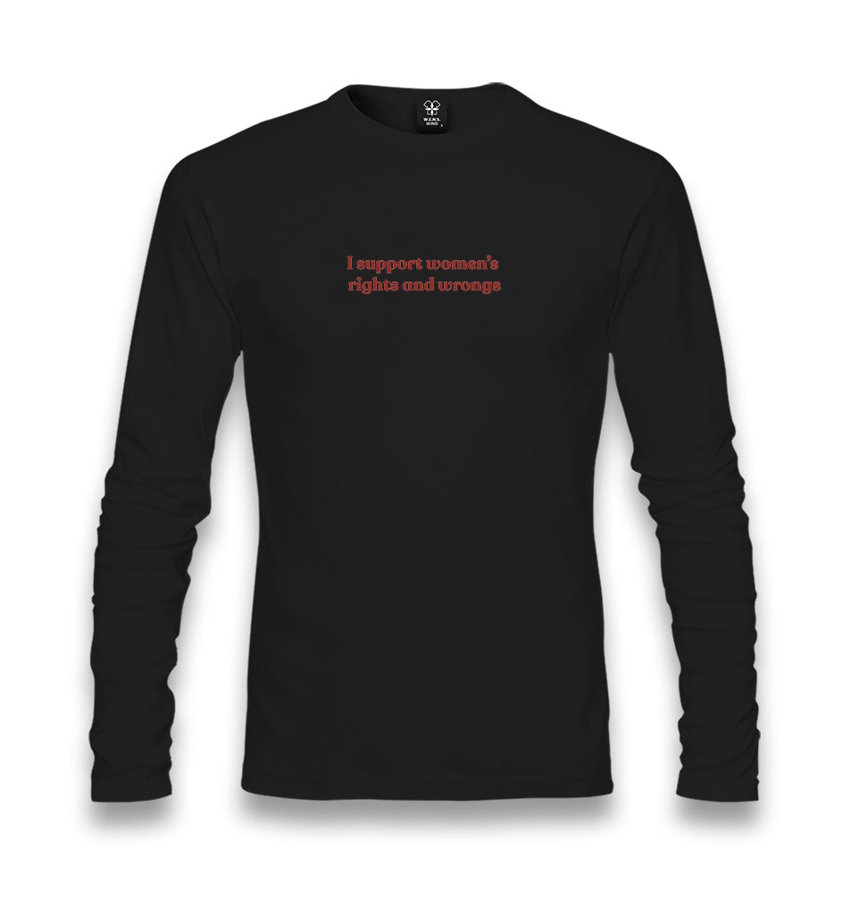 I Support Women’s Rights and Wrongs Unisex Longsleeve Graphic Print