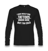 I Have Really Cool Tattoos Under Here But I’m Cold Unisex Longsleeve Graphic Print