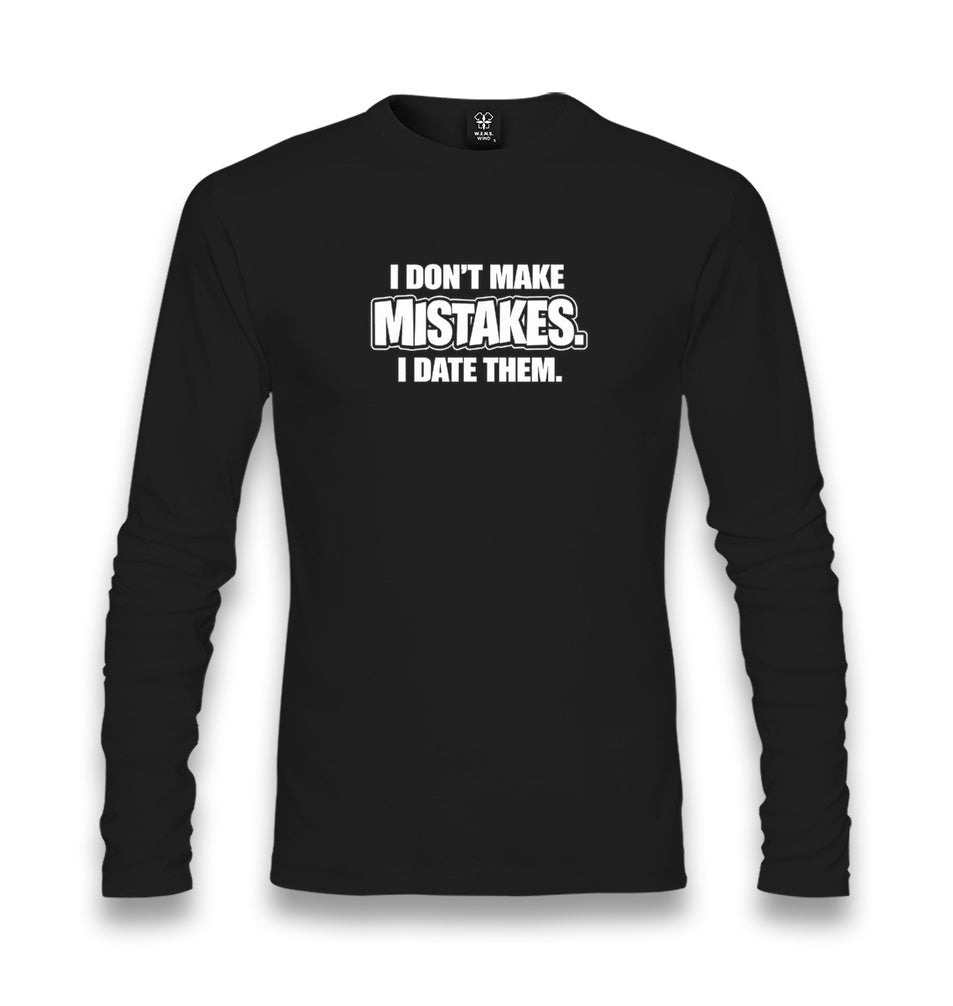 I Don’t Make Mistakes I Date Them Unisex Longsleeve Graphic Print