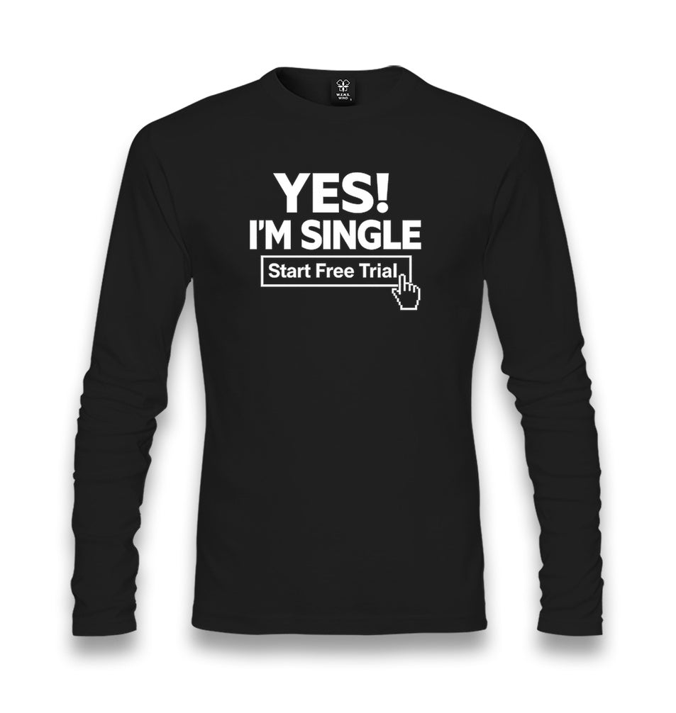 Yes I’m Single Start Free Trial Unisex Longsleeve Graphic Print