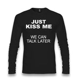 Just Kiss Me, We Can Talk Later Unisex Longsleeve Graphic Print