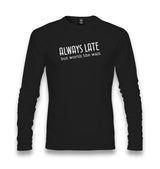 Always Late but Worth the Wait Unisex Longsleeve Graphic Print