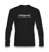 Undiagnosed but Something Ain’t Right Unisex Longsleeve Graphic Print